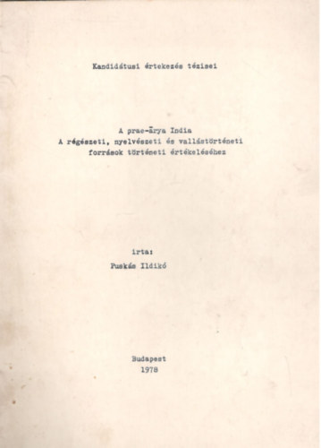 A prae-arya India - A r�g�szeti, nyelv�szeti �s vall�st�rt�neti forr�sok t�rt�neti �rt�kel�s�hez