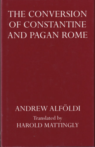 Andrew Alf�ldi - The conversion of Constantine and Pagan Rome