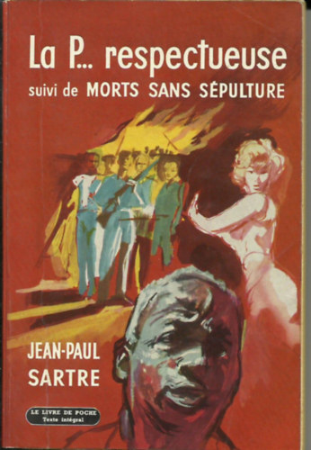 Jean-Paul Sartre - La P... respectueuse suivi de Morts sans S�pulture