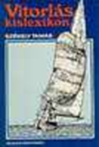 L. Riedel Lrnt  Szkely Tams (szerk.), Dr. Dulin Jen (lektor) - Vitorls-kislexikon - Vitorls kislexikon (illusztrlt kiads)