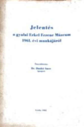 Dr. Dank Imre - Jelents a gyulai Erkel Ferenc Mzeum 1961. vi munkjrl
