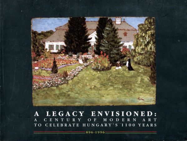 S. A. Mansbach - A Legacy Envisioned: A Century of Modern Art to Celebrate Hungray's 1100 Years (896-1996)