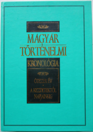 Magyar trtnelmi kronolgia - tezer v - A kezdetektl napjainkig