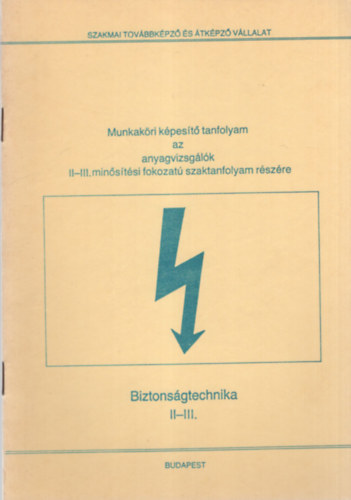 Biztonsgtechnika II-III. ( Munkakri kpest tanfolyam az anyagvizsglk II-III. minstsi fokozat szaktanfolyam rszre