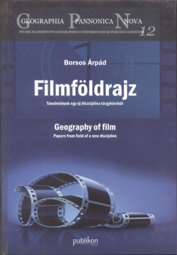 Borsos rpd - Filmfldrajz (Tanulmnyok egy j diszciplna trgykrbl) - Geography of film (Papers from field of a new discipline)