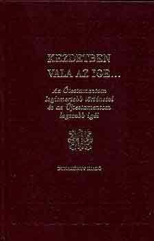 Barta Lajos - Kezdetben vala az ige... - Az testamentom legismertebb trtnetei s az jtestamentom legszebb igi