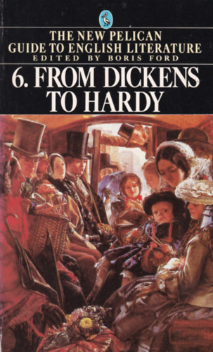 Boris  Ford (editor) - The Pelican guide to english literature 6: From Dickens to Hardy