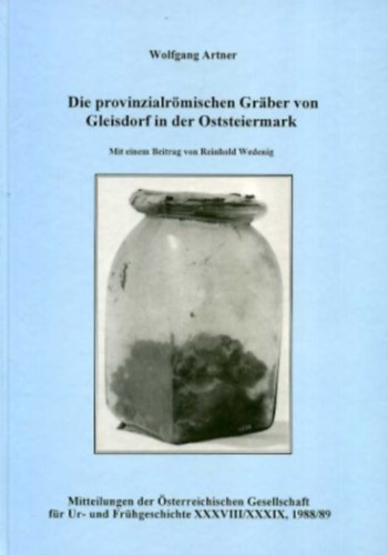 Wolfgang Artner - Die provinzialr�mischen Graber von Gleisdorf in der Oststeiermark