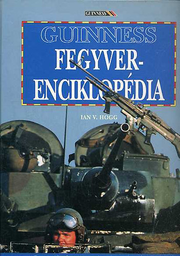 Ian V. Hogg - A fegyverek enciklopdija