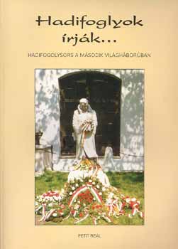 Szijj Zoltn - Hadifoglyok rjk... (Hadifogolysors a msodik vilghborban)