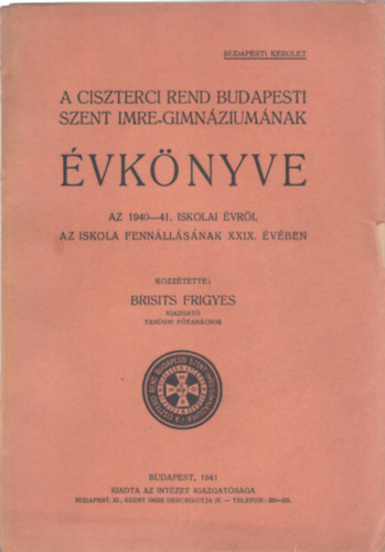 A Ciszterci Rend budapesti Szent Imre-Gimnziumnak vknyve az 1940-41. iskolai vrl az iskola fennllsnak XXIX. vben