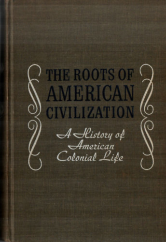 Curtis P. Nettels - The Roots of American Civilization. - A History of American Colonial Life.