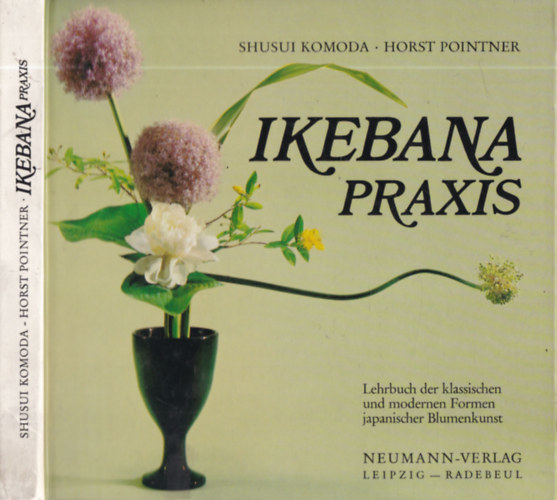 Ikebanapraxis - lehrbuch der klassichen und modernen formen japanischer blumenkunst