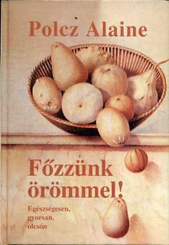 Fzznk rmmel! (egszsgesen, gyorsan, olcsn)