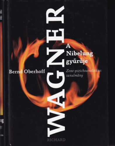 Bernd Oberhoff - Richard Wagner - A Nibelung gyrje. Zene-pszichoanalitikus tanulmny