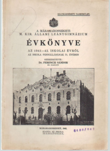Dr. Ferenczi Sndor (szerk.) - A Mramarosszigeti M. Kir. llami Lenygimnzium vknyve az 1941-42.. iskolai vrl
