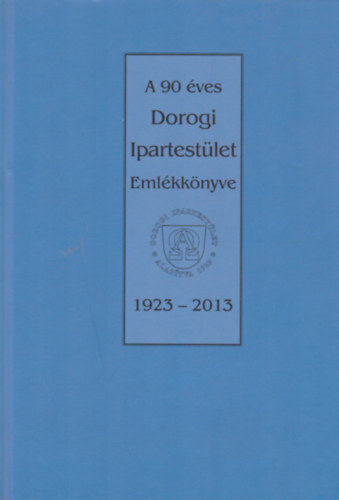 A 90 ves Dorogi Ipartestlet Emlkknyve 1923-2013