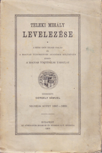 TELEKI MIHLY LEVELEZSE. NEGYEDIK KTET 1667-1669. (A MAGYAR TRTNELMI TRSULAT )