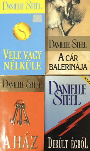 Danielle Steel - Vele vagy nlkle + A cr balerinja + A hz + Derlt gbl (4 ktet)