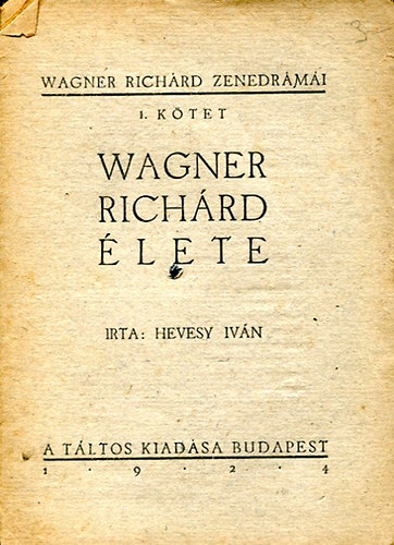 Wagner Richrd zenedrmi - Wagner Richrd lete  (I. ktet)