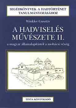 A hadvisel�s m�v�szete II. -A magyar �llamalap�t�st�l a moh�csi v�szig