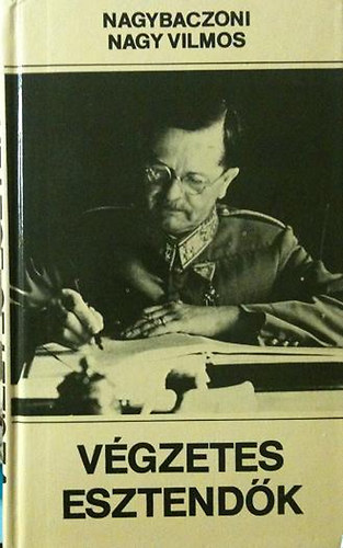 Nagybaczoni Nagy Vilmos - V�gzetes esztend�k   1938-1945