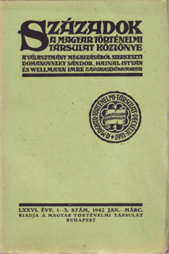 Hajnal Istvn  (szerk.), Wellmann Imre (szerk.) Domanovszky Sndor (szerk.) - SZZADOK. A MAGYAR TRTNELMI TRSULAT KZLNYE. LXXVI. VF. 1-3. SZM, 1942 JAN. MRC.