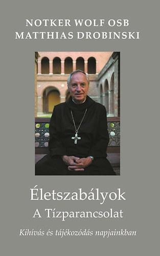 Notker Wolf; Matthias Drobinski - letszablyok - A tzparancsolat