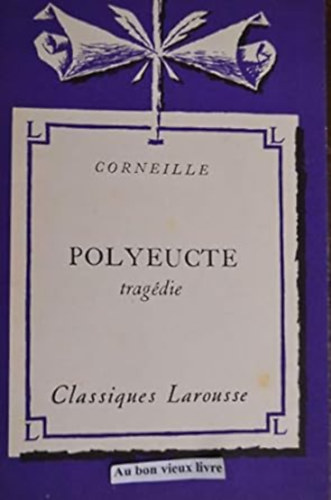 Corneille - Polyeucte, tragédie.