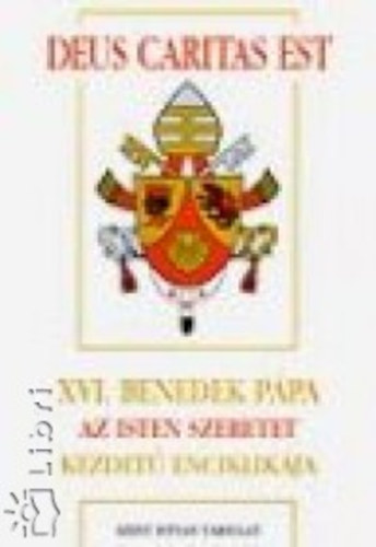 Deus Caritas Est: XVI. Benedek ppa Az Isten szeretet kezdet enciklikja a pspkknek, a papoknak s a diaknusoknak, az Istennek szentelt szemlyeknek s minden krisztushvnek a keresztny szeretetrl