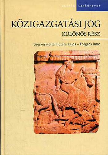 Ficzere Lajos; Forgcs Imre  (szerk.) - Kzigazgatsi jog - Klns rsz