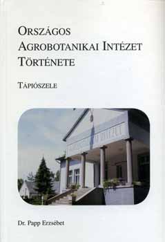 Orszgos Agrobotanikai Intzet trtnete - Tpiszele