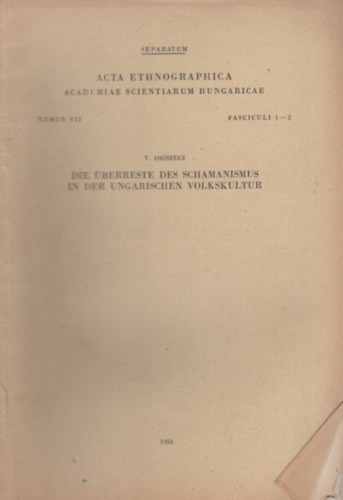 Die berreste des Schamanismus in der Ungarischen Volkskultur -  Acta Ethnographica, Tomus VII. fASCICULI 1-2