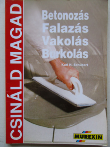 Betonozs, falazs, vakols, burkols (Csinld magad)