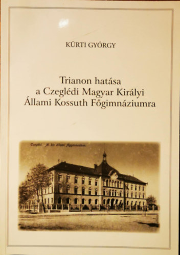 Trianon hatsa a Czegldi Magyar Kirlyi llami Kossuth Fgimnziumra