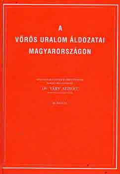 Dr. Vry Albert - A vrs uralom ldozatai Magyarorszgon