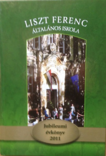 Salamon Attiln  (szerk.) Csigs Zoltn (szerk.) - Liszt Ferenc ltalnos iskola - Jubileumi vknyv 2011
