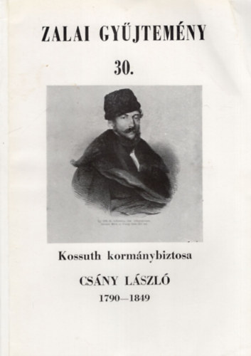 Molnr Andrs - Kossuth kormnybiztosa Csny  Lszl 1790-1849 ( Zalai gyjtemny 30. )