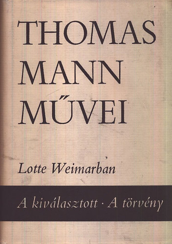 Thomas Mann - Thomas Mann Mvei 9. - Lotte Weimarban - A kivlasztott - A trvny