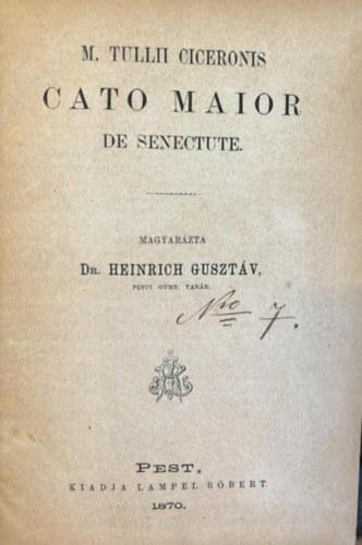 Cicero Marcus Tullius Heinrich Gusztv  (szerk.) - Cato Maior de Senectute (Az idsebb Cato vagy az regsgrl + Laelius de Amicitia (2 m)