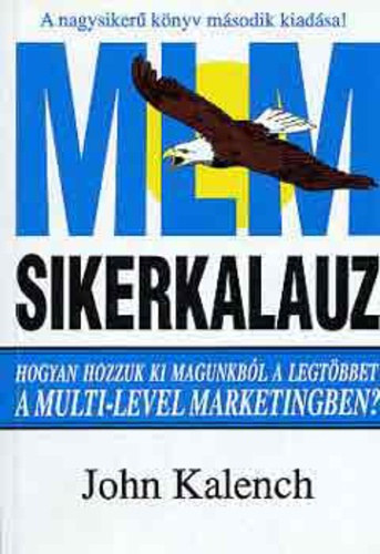 MLM sikerkalauz - Hozzuk ki magunkbl a legtbbet, a multi-level marketingben! (Els magyar nyelv kiads!)