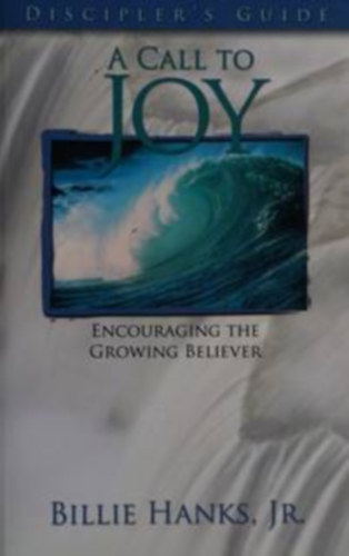 A Call to Joy: Discipler's Guide - Encouraging the Growing Believer ("Felhvs az rmre: Tantvnyi tmutat" angol nyelven)