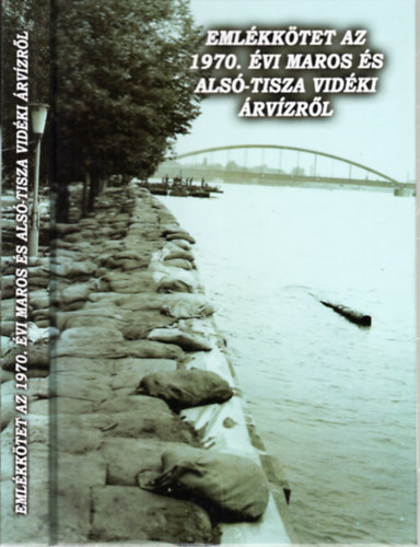 Emlkktet az 1970. vi Maros s Als-Tisza vidki rvzrl (Tanulmnyok Csongrd megye trtnetbl XXXVIII.)