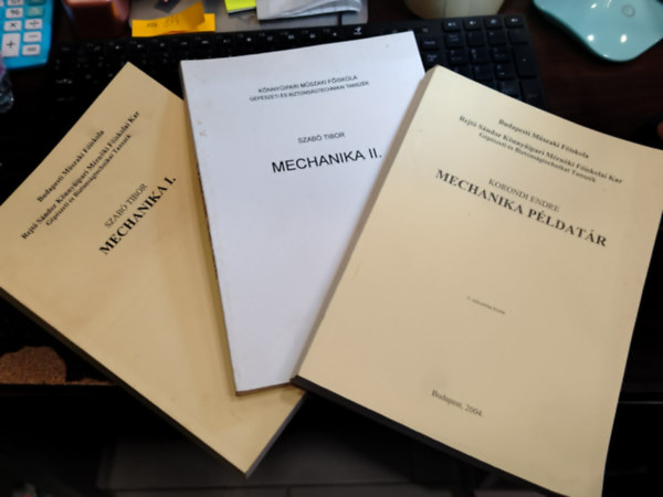 Korondi Endre Szab� Tibor - Mechanika I.-II. + Mechanika p�ldat�r (3 k�tet)