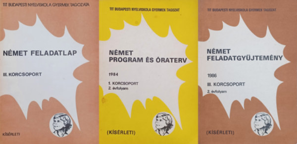 Katona Cecilia, Brczin Mayer Viktria, Gion Bln Rnahti Sndorn - 3 ksrleti  nmet tanknyv  a TIT Budapesti Nyelviskola Gyermek Tagozattl: Nmet program s raterv  1984 1. korcsoport 2. vfolyam + Nmet feladatgyjtemny 1986 III. korcsoport 2. vfolyam + Nmet feladatlap III. korcsoport