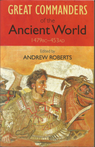 Andrew Roberts  (szerk.) - Great commanders of the Acient World