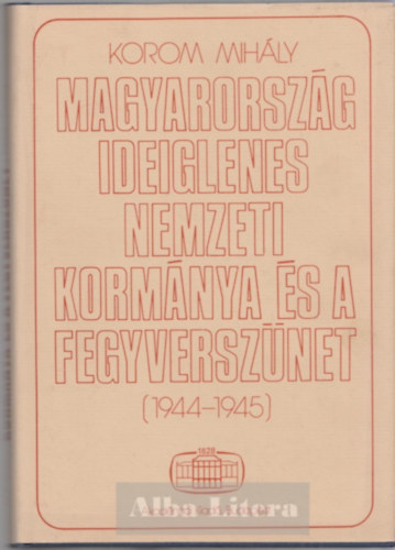 Magyarorsz�g ideiglenes nemzeti korm�nya �s a fegyversz�net 1944-1945