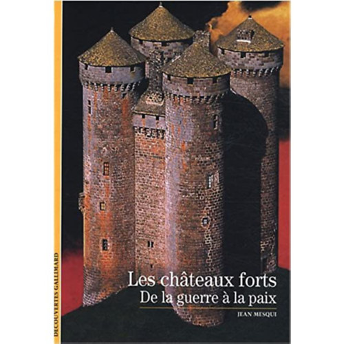 Jean Mesqui - Les ch�teaux forts: De la guerre a la paix