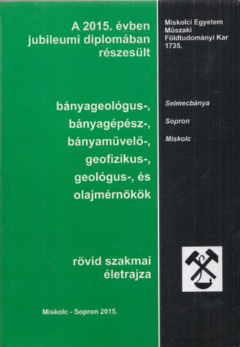 A 2014. évben jubileumi diplomában részesült bányageológus-, bányagépész-, bányaművelő-, geofizikus-, geológus-, és olajmérnökök rövid szakmai életrajza