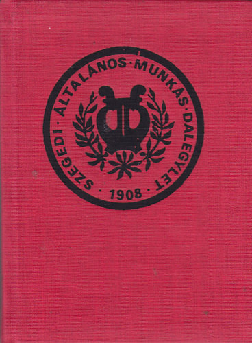 Szegedi �ltal�nos munk�s dalegylet 1908 - 1983 ( minik�ny )
